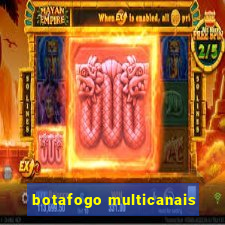 botafogo multicanais